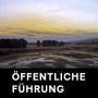 Öffentliche Führung: Caspar David Friedrich - Der Maler